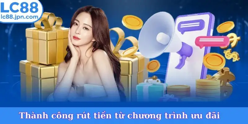 Thành công rút tiền từ chương trình ưu đãi